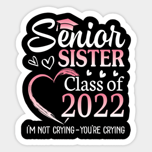 Senior Sister Happy Class Of 2022 I'm Not Crying You Crying Sticker